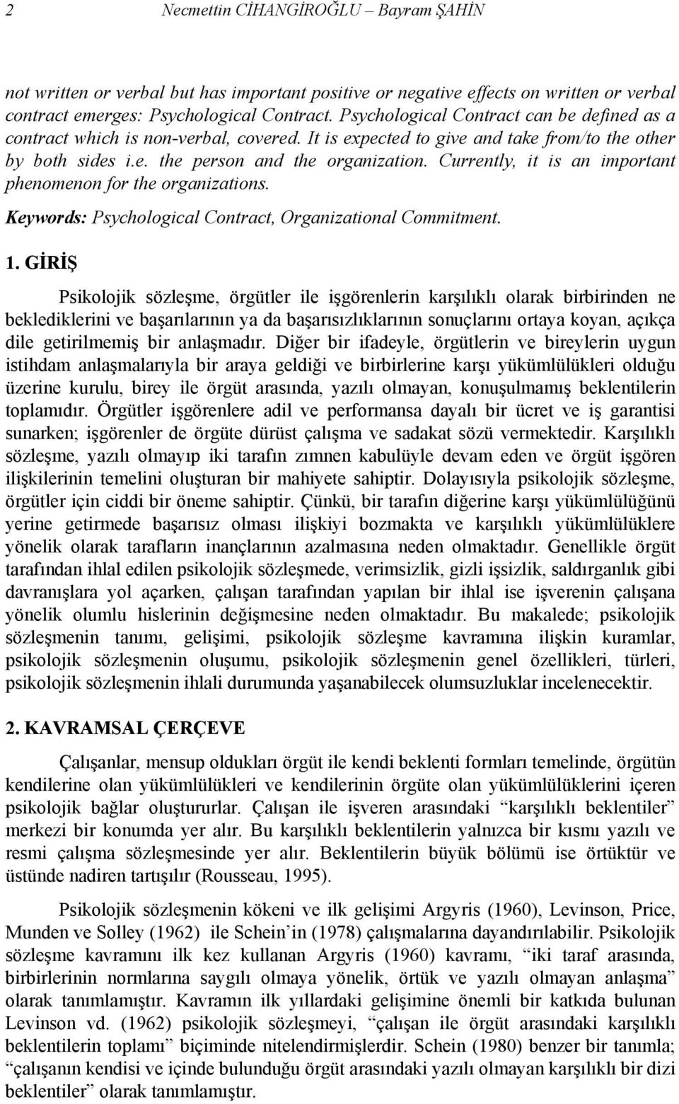 Currently, it is an important phenomenon for the organizations. Keywords: Psychological Contract, Organizational Commitment. 1.