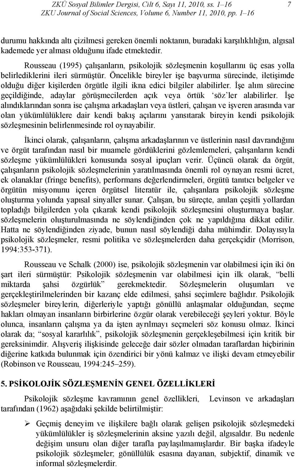 Rousseau (1995) çalışanların, psikolojik sözleşmenin koşullarını üç esas yolla belirlediklerini ileri sürmüştür.