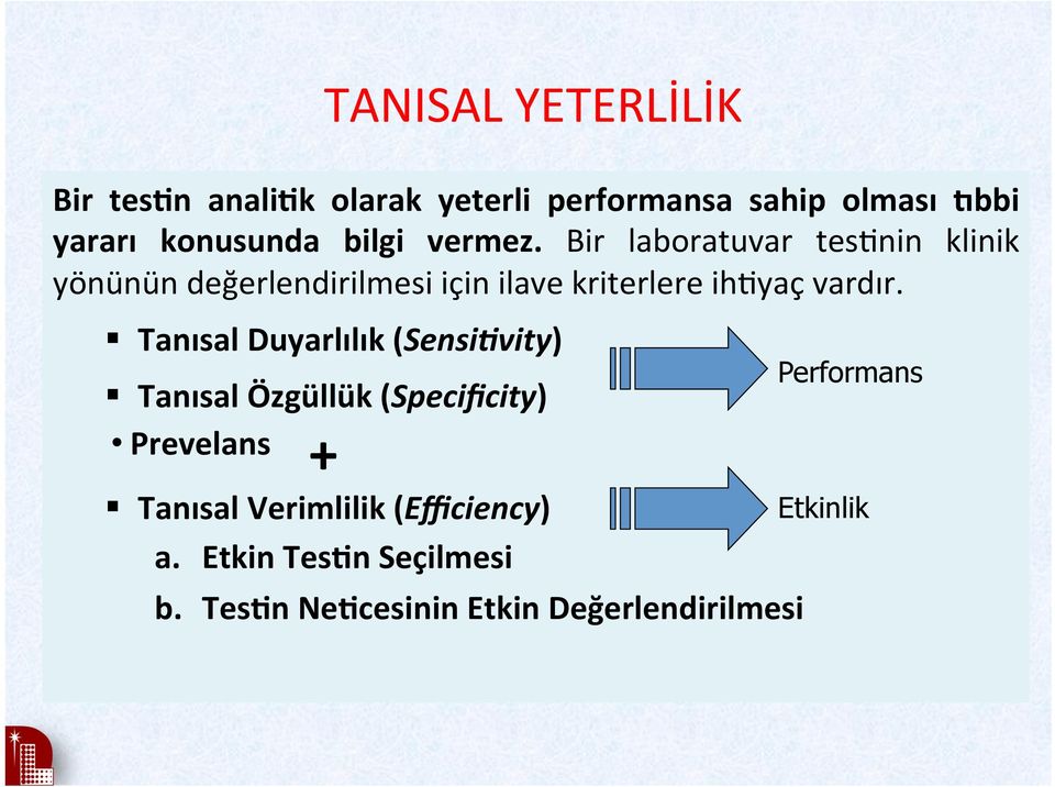 Bir laboratuvar tes=nin klinik yönünün değerlendirilmesi için ilave kriterlere ih=yaç vardır.