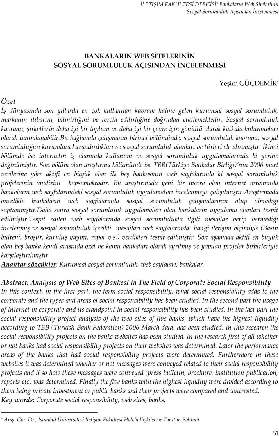 Sosyal sorumluluk kavramı, şirketlerin daha iyi bir toplum ve daha iyi bir çevre için gönüllü olarak katkıda bulunmaları olarak tanımlanabilir.