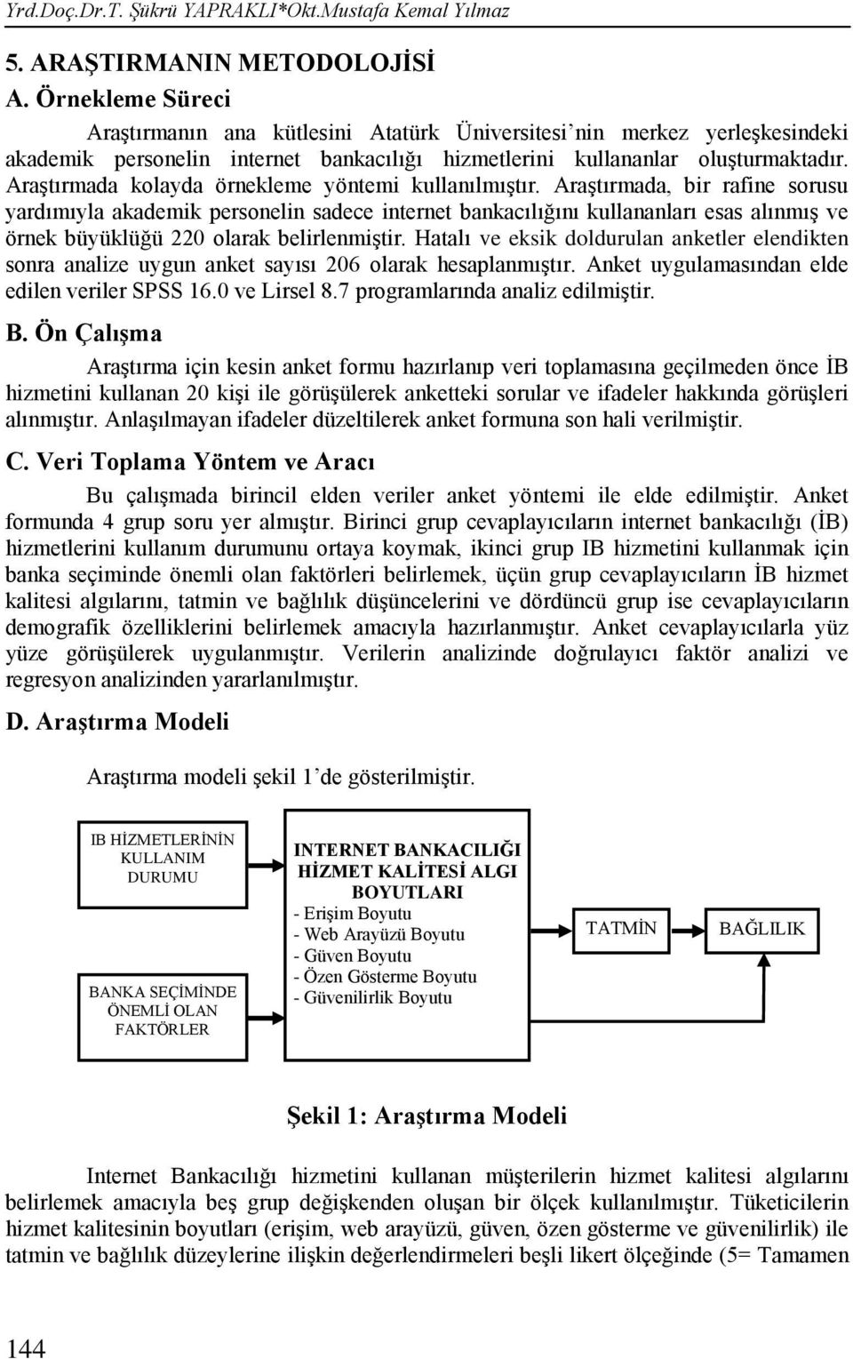 AraĢtırmada kolayda örnekleme yöntemi kullanılmıģtır.