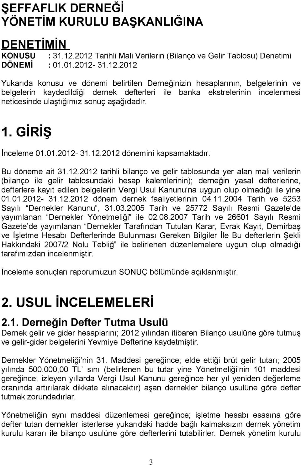 dernek defterleri ile banka ekstrelerinin incelenmesi neticesinde ulaştığımız sonuç aşağıdadır. 1. GİRİŞ İnceleme 01.01.2012-