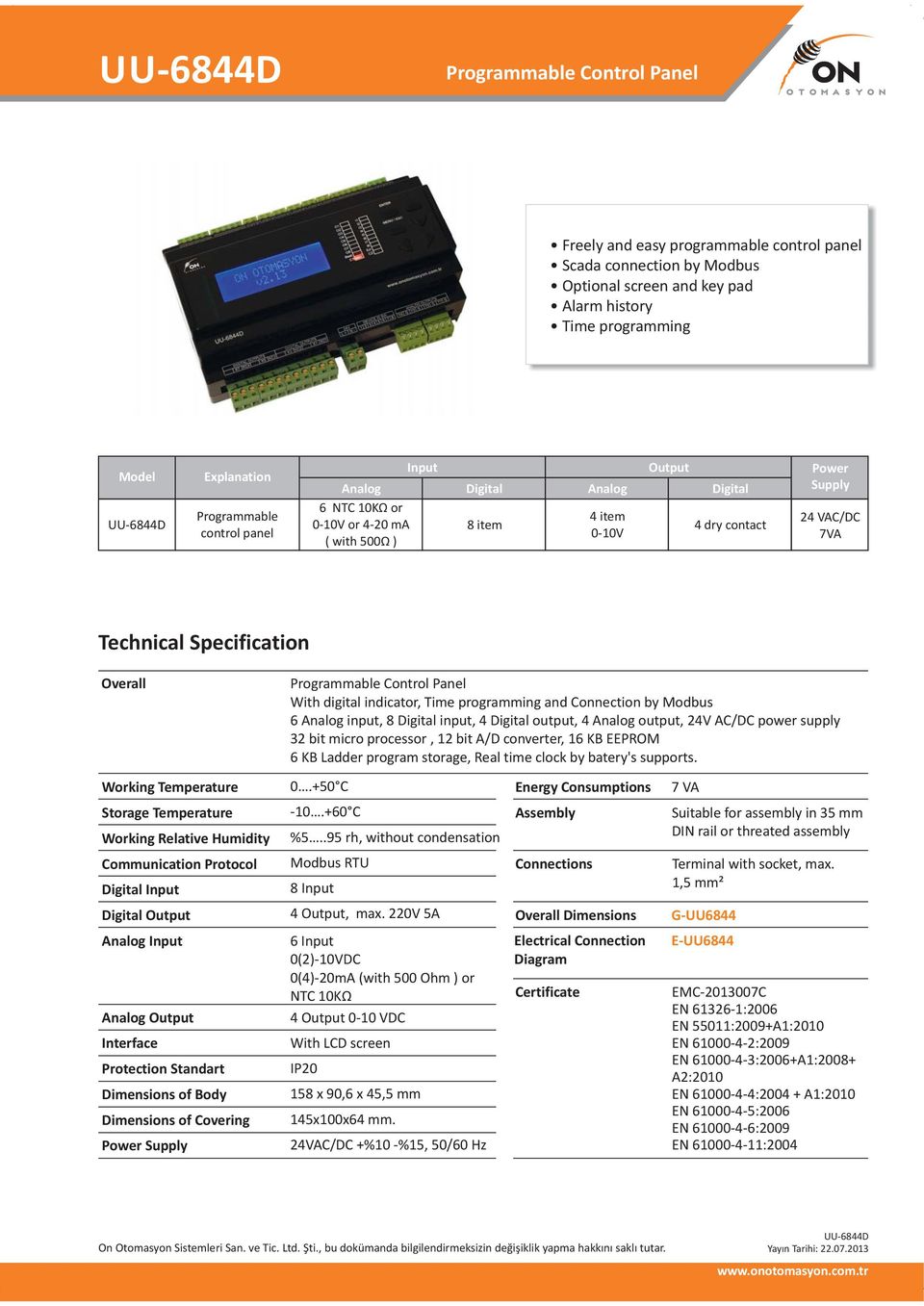 Working Temperature Storage Temperature Working Relative Humidity Counication Protocol Digital Input Digital Output Analog Input Analog Output Interface Protection Standart Dimensions of Body