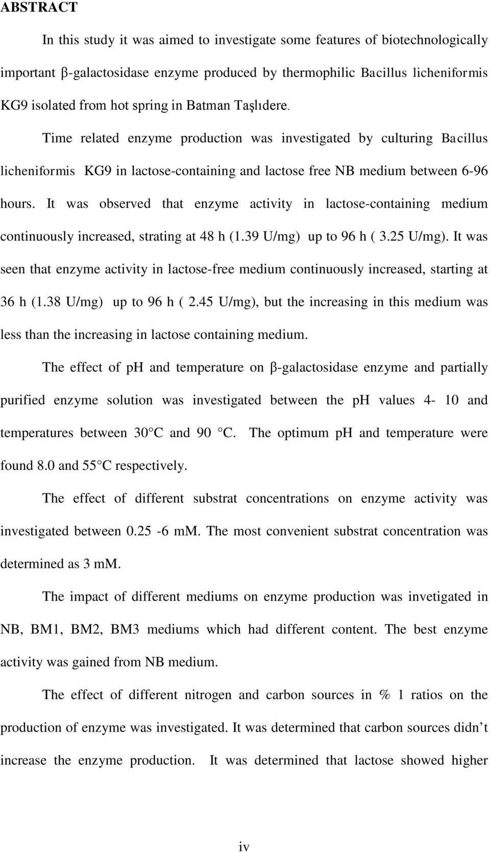 It was observed that enzyme activity in lactose-containing medium continuously increased, strating at 48 h (1.39 U/mg) up to 96 h ( 3.25 U/mg).