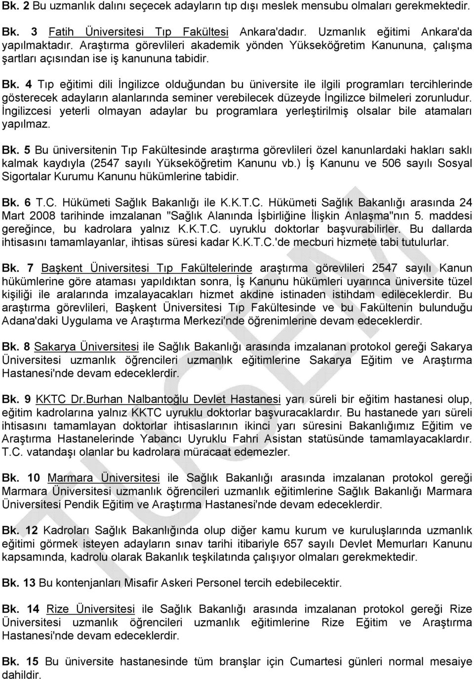 4 Tıp eğitimi dili İngilizce olduğundan bu üniversite ile ilgili programları tercihlerinde gösterecek adayların alanlarında seminer verebilecek düzeyde İngilizce bilmeleri zorunludur.