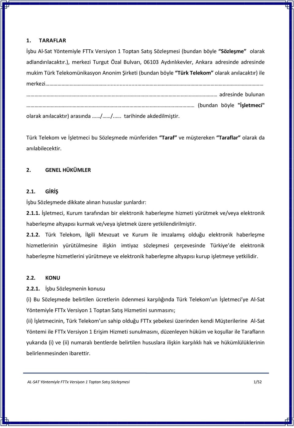 .. adresinde bulunan. (bundan böyle "İşletmeci" olarak anılacaktır) arasında / /... tarihinde akdedilmiştir.