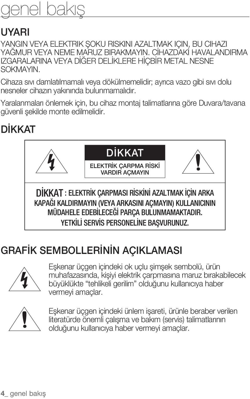 Yaralanmaları önlemek için, bu cihaz montaj talimatlarına göre Duvara/tavana güvenli şekilde monte edilmelidir.