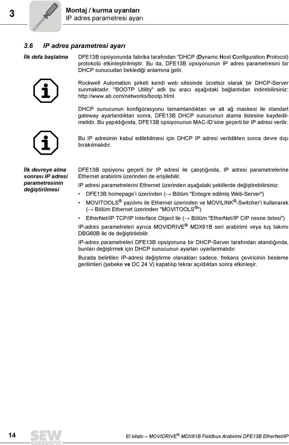 Bu da, DFE13B opsiyonunun IP adres parametresini bir DHCP sunucudan beklediği anlamına gelir. Rockwell Automation şirketi kendi web sitesinde ücretsiz olarak bir DHCP-Server sunmaktadır.