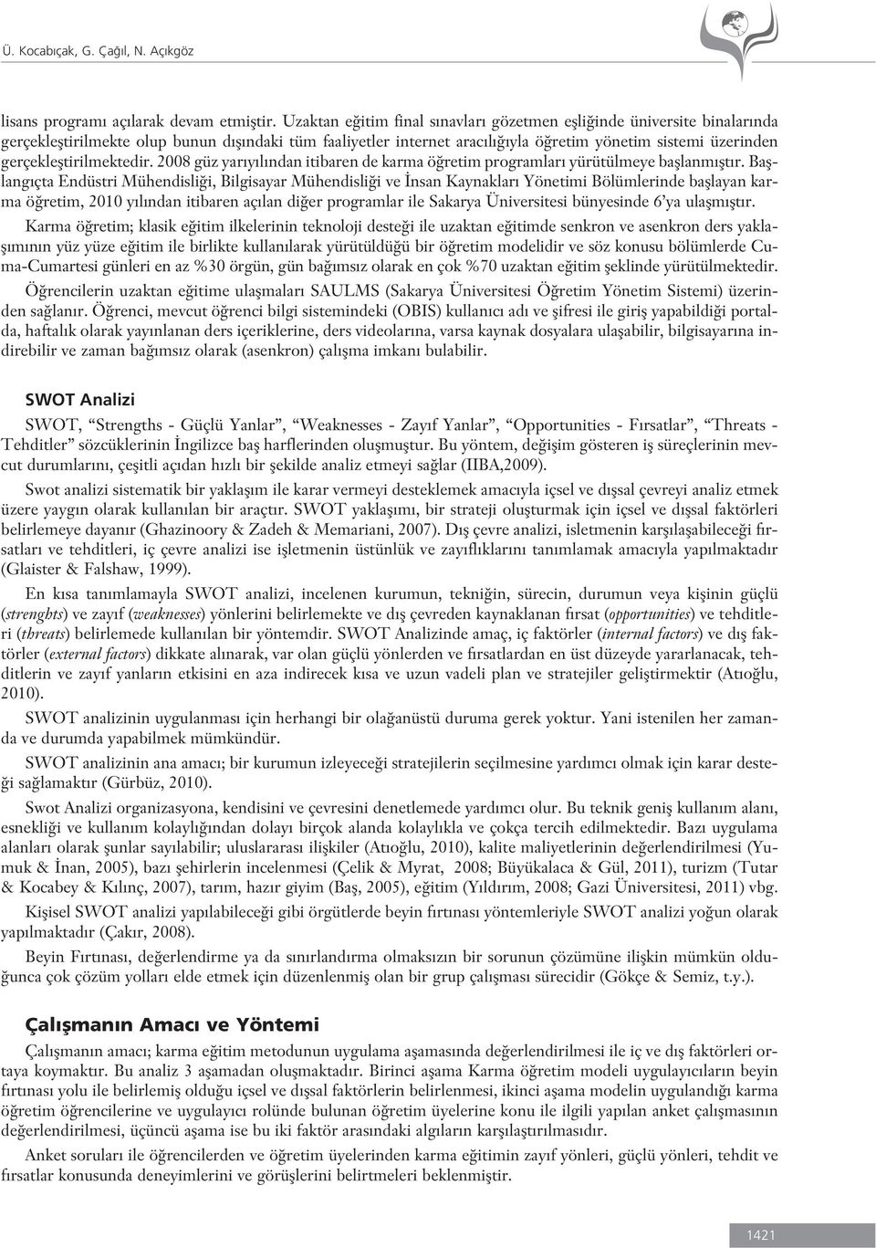 gerçeklefltirilmektedir. 2008 güz yar y l ndan itibaren de karma ö retim programlar yürütülmeye bafllanm flt r.