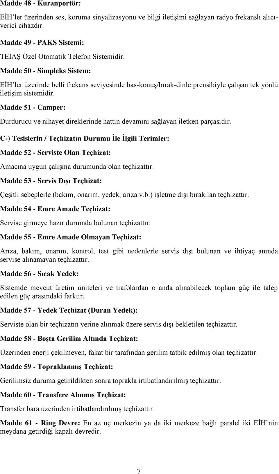 Madde 51 - Camper: Durdurucu ve nihayet direklerinde hattın devamını sağlayan iletken parçasıdır.