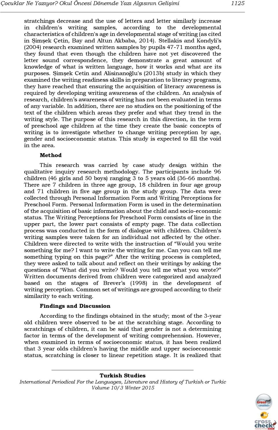 characteristics of children's age in developmental stage of writing (as cited in Şimşek Çetin, Bay and Altun Akbaba, 2014).