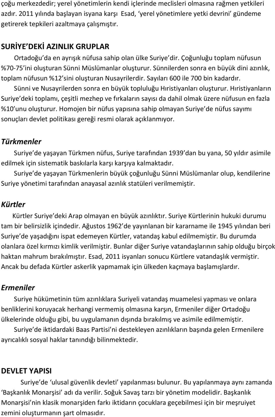 SURİYE DEKİ AZINLIK GRUPLAR Ortadoğu da en ayrışık nüfusa sahip olan ülke Suriye dir. Çoğunluğu toplam nüfusun %70-75 ini oluşturan Sünni Müslümanlar oluşturur.