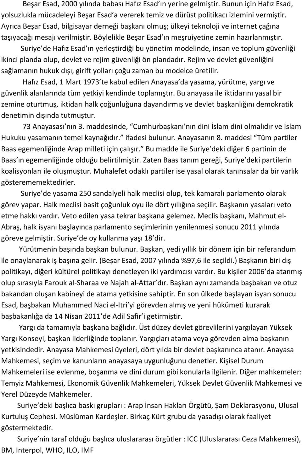 Suriye de Hafız Esad ın yerleştirdiği bu yönetim modelinde, insan ve toplum güvenliği ikinci planda olup, devlet ve rejim güvenliği ön plandadır.