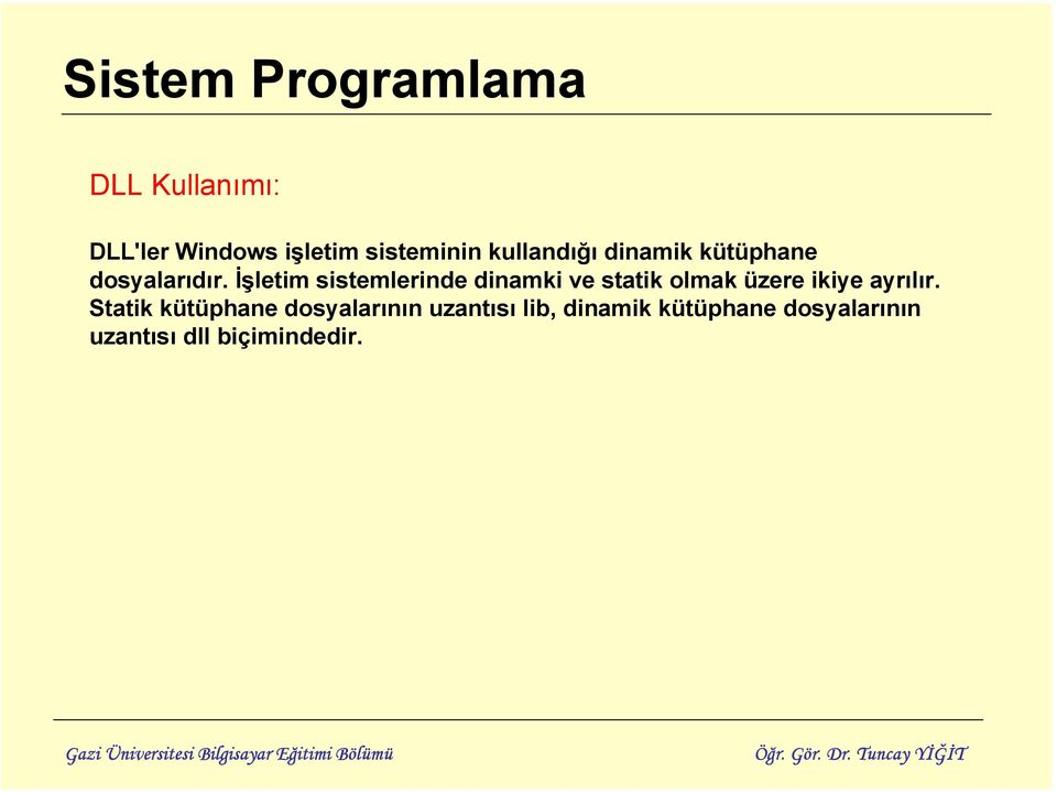 İşletim sistemlerinde dinamki ve statik olmak üzere ikiye ayrılır.