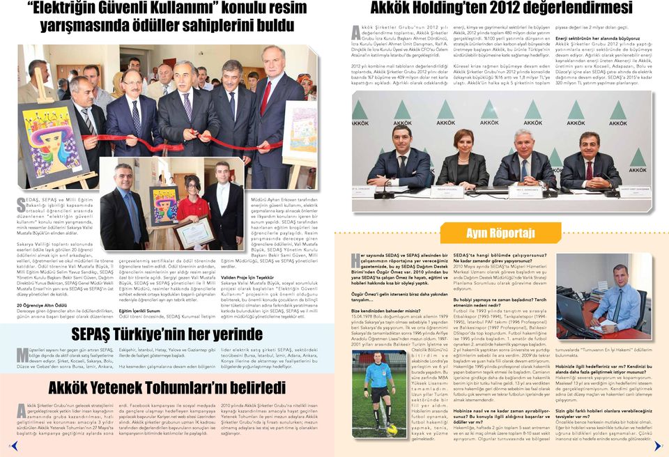 2012 yılı kombine mali tabloların değerlendirildiği toplantıda, Akkök Şirketler Grubu 2012 yılını dolar bazında %7 büyüme ve 409 milyon dolar net karla kapattığını açıkladı.