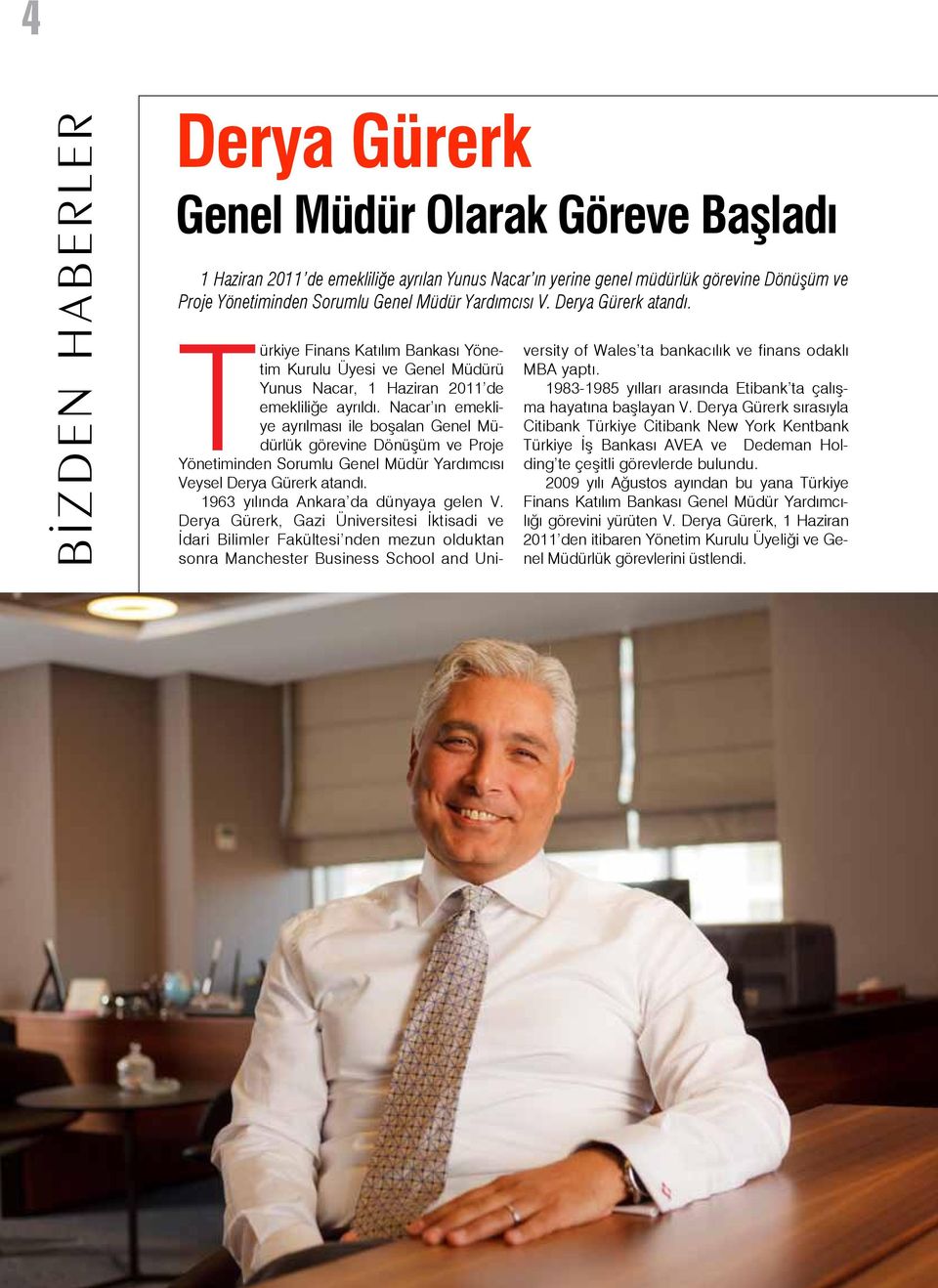 Nacar ın emekliye ayrılması ile boşalan Genel Müdürlük görevine Dönüşüm ve Proje Yönetiminden Sorumlu Genel Müdür Yardımcısı Veysel Derya Gürerk atandı. 1963 yılında Ankara da dünyaya gelen V.