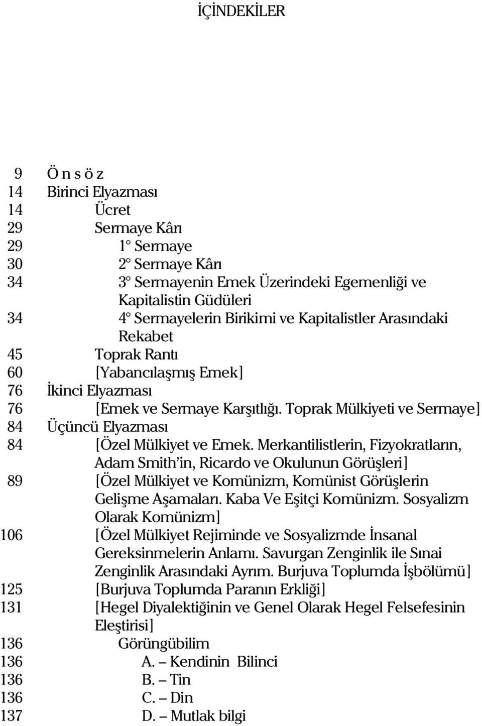 Merkantilistlerin, izyokratlarýn, Adam Smith in, Ricardo ve Okulunun Görüþleri] 89 [Özel Mülkiyet ve Komünizm, Komünist Görüþlerin Geliþme Aþamalarý. Kaba Ve Eþitçi Komünizm.