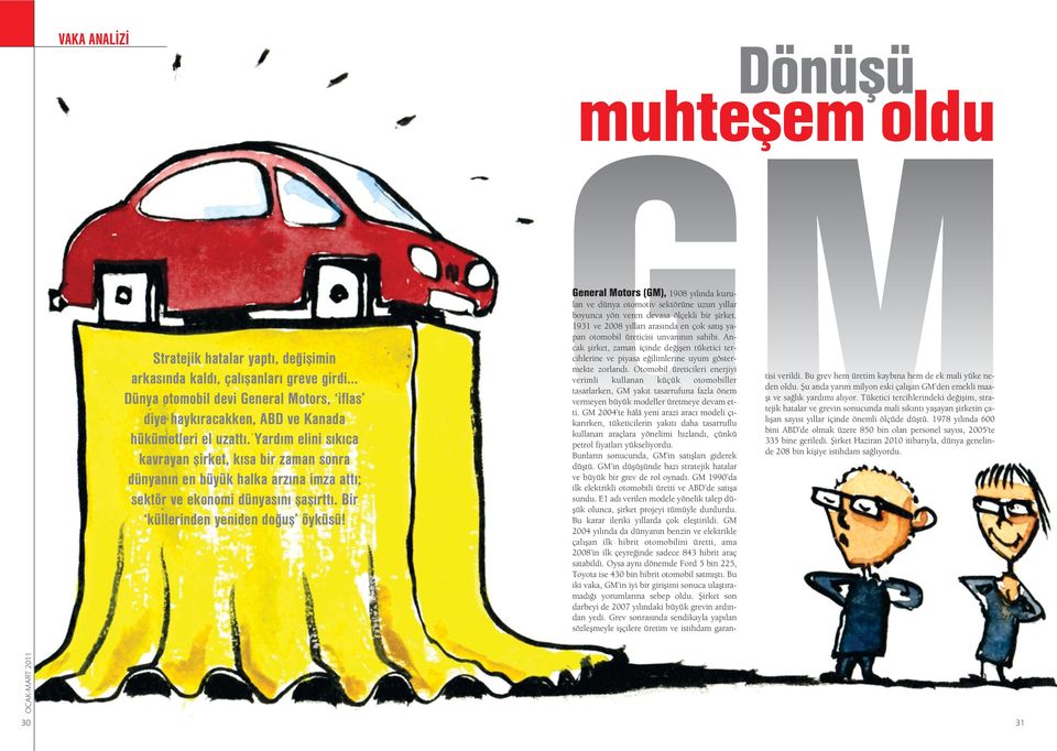 General Motors (GM), 1908 y l nda kurulan ve dünya otomotiv sektörüne uzun y llar boyunca yön veren devasa ölçekli bir flirket.