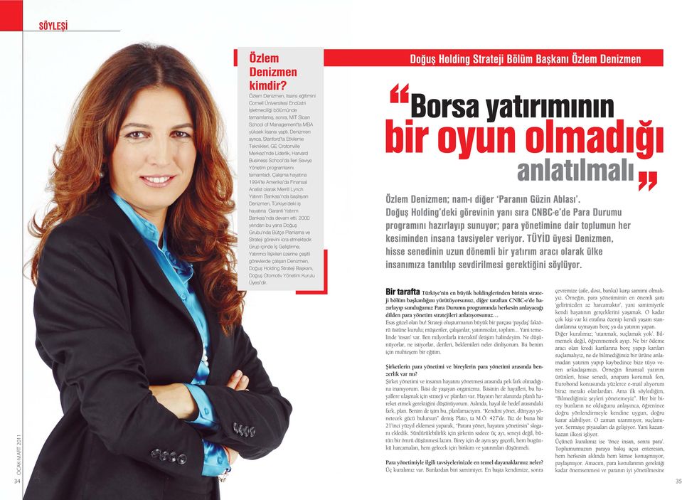 Çal flma hayat na 1994 te Amerika da Finansal Analist olarak Merrill Lynch Yat r m Bankas nda bafllayan Denizmen, Türkiye deki ifl hayat na Garanti Yat r m Bankas nda devam etti.