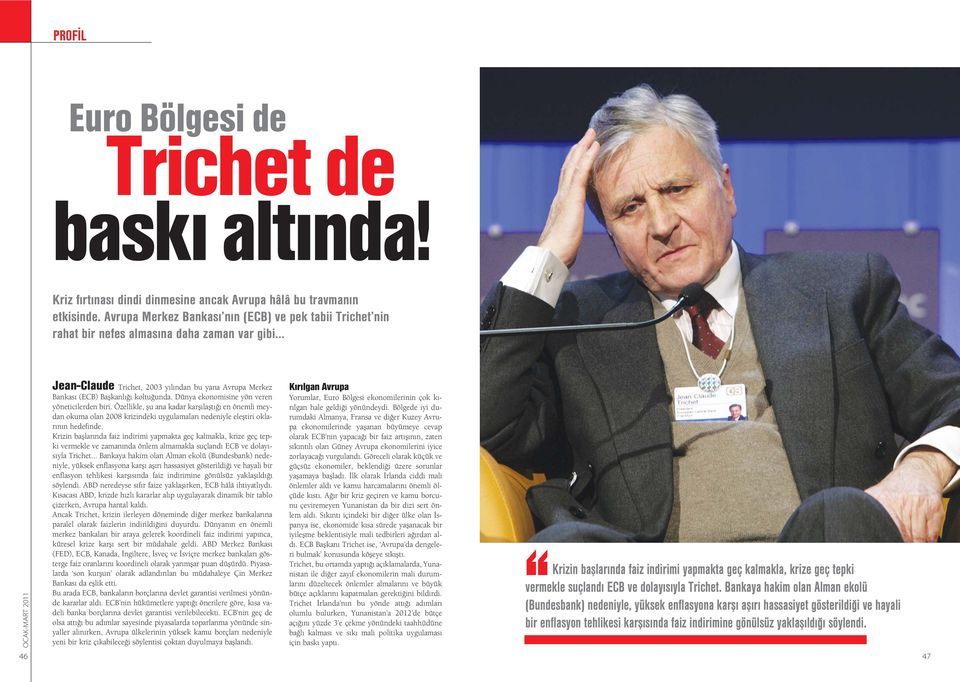 Dünya ekonomisine yön veren yöneticilerden biri. Özellikle, flu ana kadar karfl laflt en önemli meydan okuma olan 2008 krizindeki uygulamalar nedeniyle elefltiri oklar n n hedefinde.