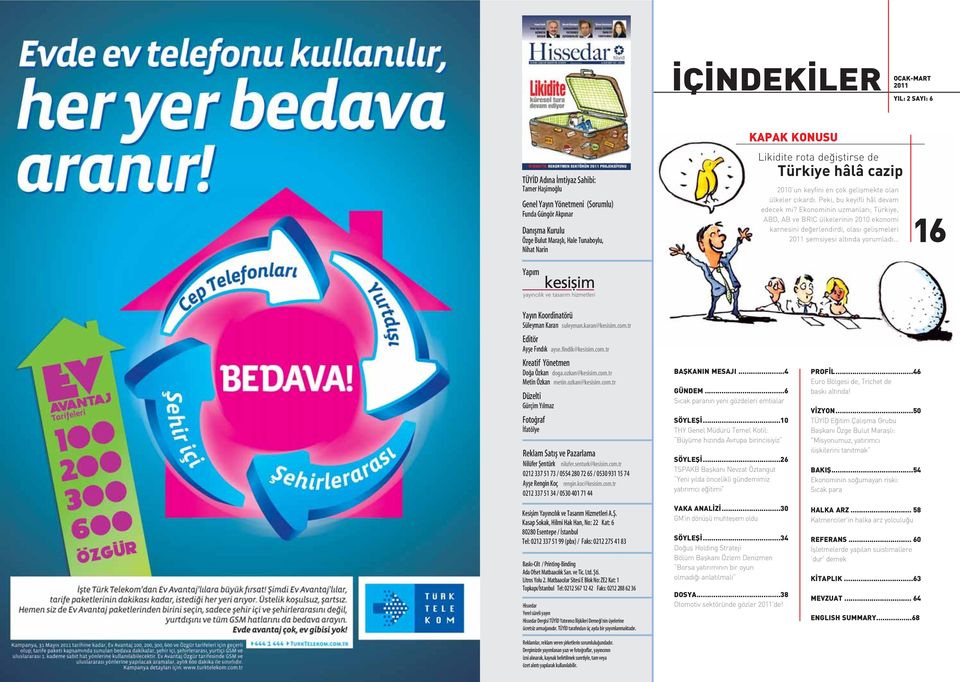 Ekonominin uzmanlar ; Türkiye, ABD, AB ve BRIC ülkelerinin 2010 ekonomi karnesini de erlendirdi, olas geliflmeleri 2011 flemsiyesi alt nda yorumlad 16 Yay n Koordinatörü Süleyman Karan suleyman.