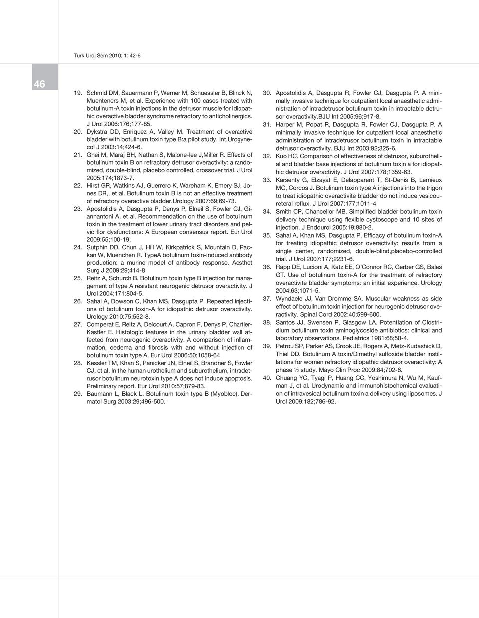 6:176;177-85. 20. Dykstra DD, Enriquez A, Valley M. Treatment of overactive bladder with botulinum toxin type B:a pilot study. Int.Urogynecol J 2003:14;424-6. 21.