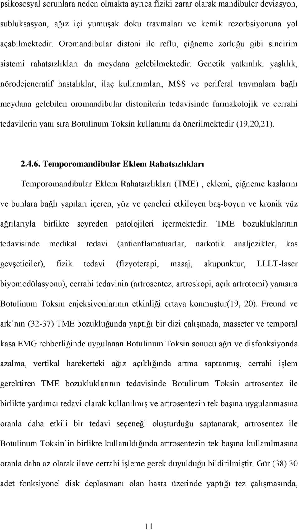 Genetik yatkınlık, yaşlılık, nörodejeneratif hastalıklar, ilaç kullanımları, MSS ve periferal travmalara bağlı meydana gelebilen oromandibular distonilerin tedavisinde farmakolojik ve cerrahi