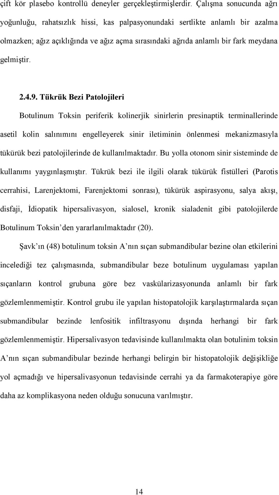 4.9. Tükrük Bezi Patolojileri Botulinum Toksin periferik kolinerjik sinirlerin presinaptik terminallerinde asetil kolin salınımını engelleyerek sinir iletiminin önlenmesi mekanizmasıyla tükürük bezi