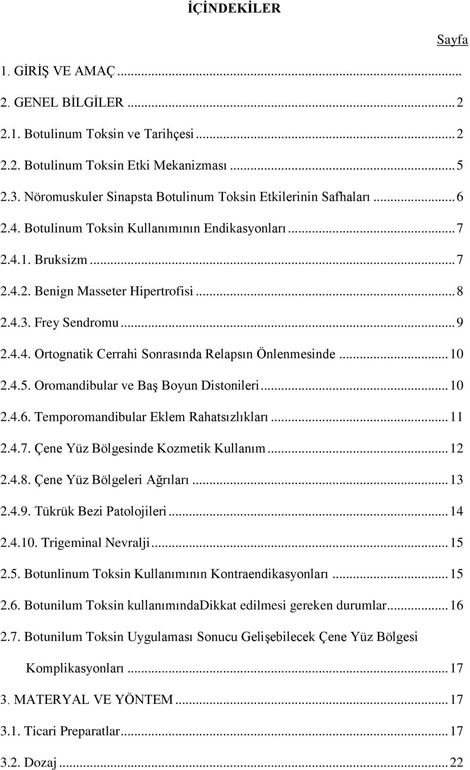 Frey Sendromu... 9 2.4.4. Ortognatik Cerrahi Sonrasında Relapsın Önlenmesinde... 10 2.4.5. Oromandibular ve Baş Boyun Distonileri... 10 2.4.6. Temporomandibular Eklem Rahatsızlıkları... 11 2.4.7.