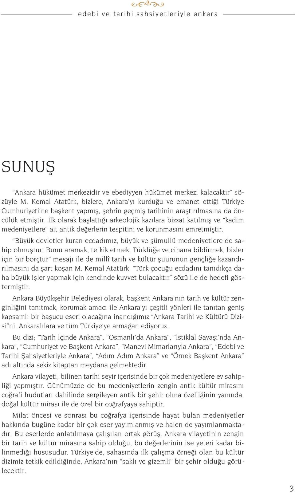 lk olarak bafllatt arkeolojik kaz lara bizzat kat lm fl ve kadim medeniyetlere ait antik de erlerin tespitini ve korunmas n emretmifltir.