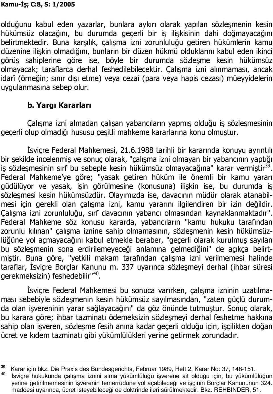 sözleşme kesin hükümsüz olmayacak; taraflarca derhal feshedilebilecektir.