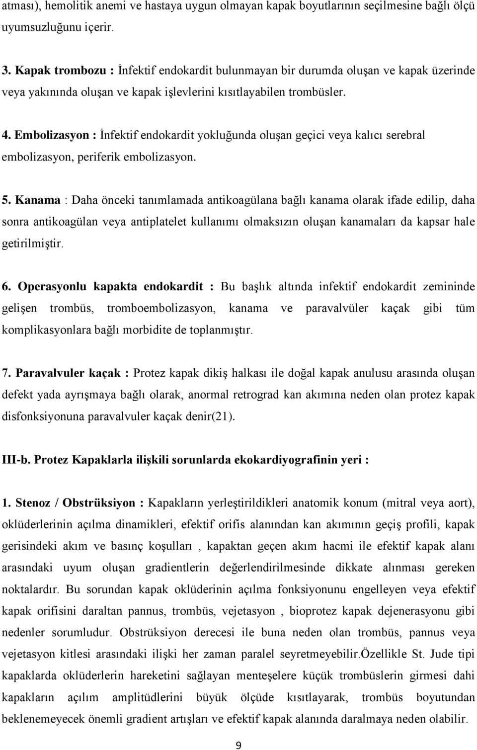 Embolizasyon : İnfektif endokardit yokluğunda oluşan geçici veya kalıcı serebral embolizasyon, periferik embolizasyon. 5.