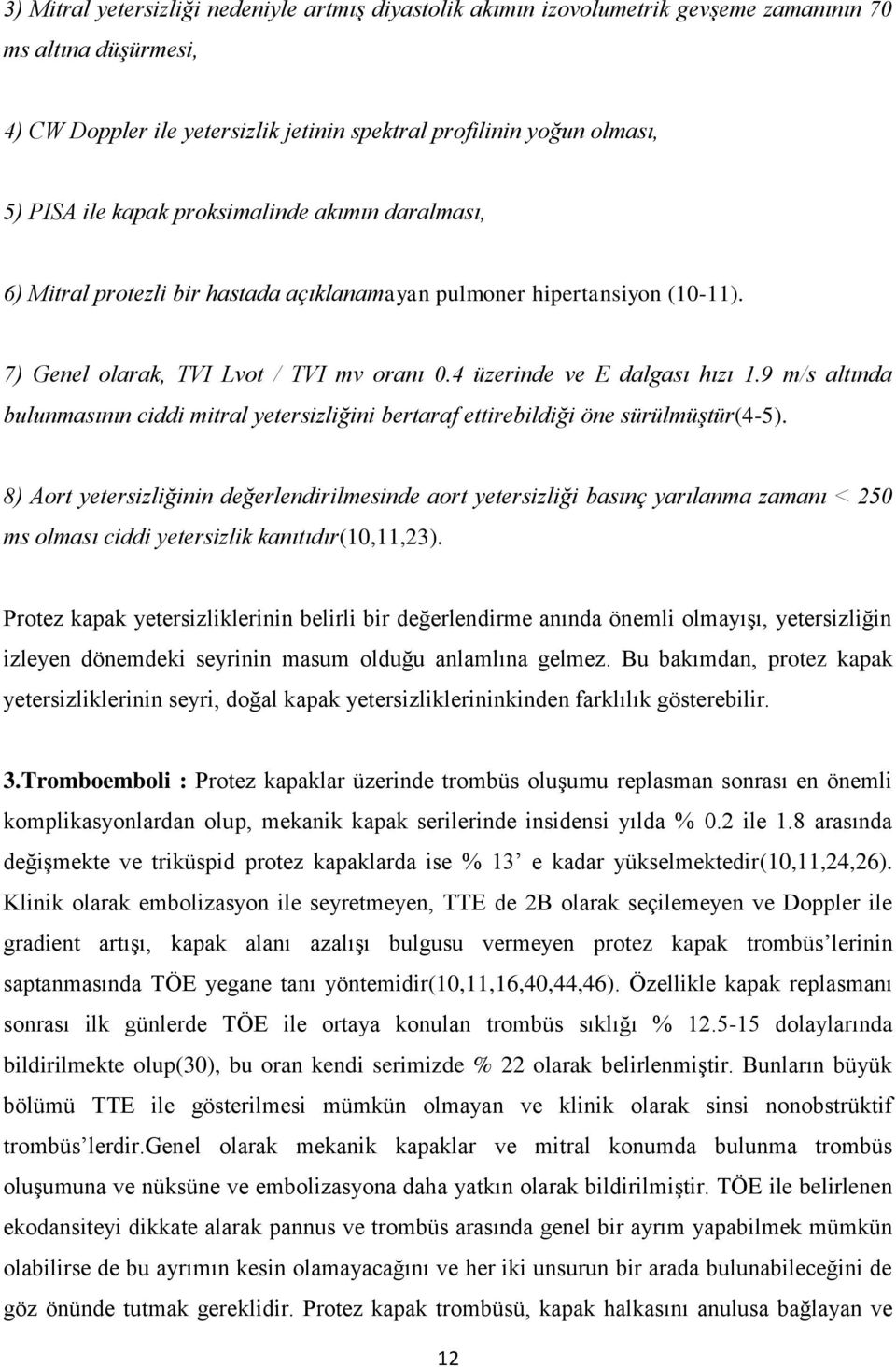 9 m/s altında bulunmasının ciddi mitral yetersizliğini bertaraf ettirebildiği öne sürülmüştür(4-5).