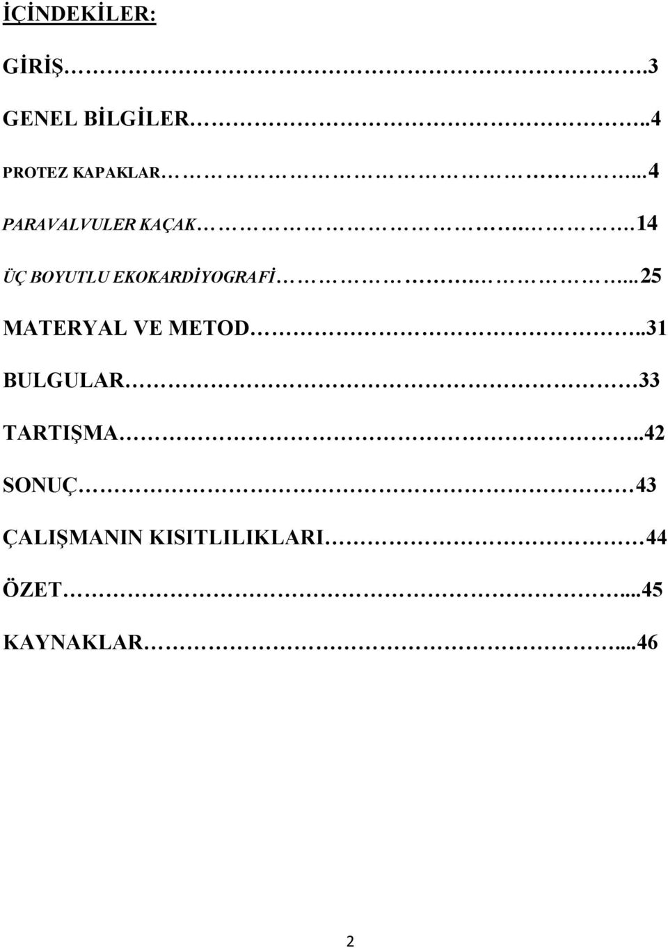 ...25 MATERYAL VE METOD..31 BULGULAR 33 TARTIġMA.