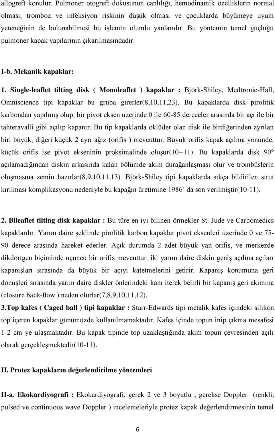 yanlarıdır. Bu yöntemin temel güçlüğü pulmoner kapak yapılarının çıkarılmasındadır. I-b. Mekanik kapaklar: 1.