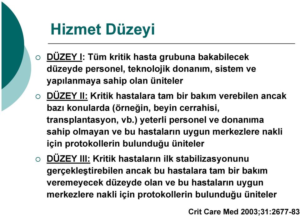 ) yeterli personel ve donanıma sahip olmayan ve bu hastaların uygun merkezlere nakli için protokollerin bulunduğu üniteler DÜZEY III: Kritik hastaların