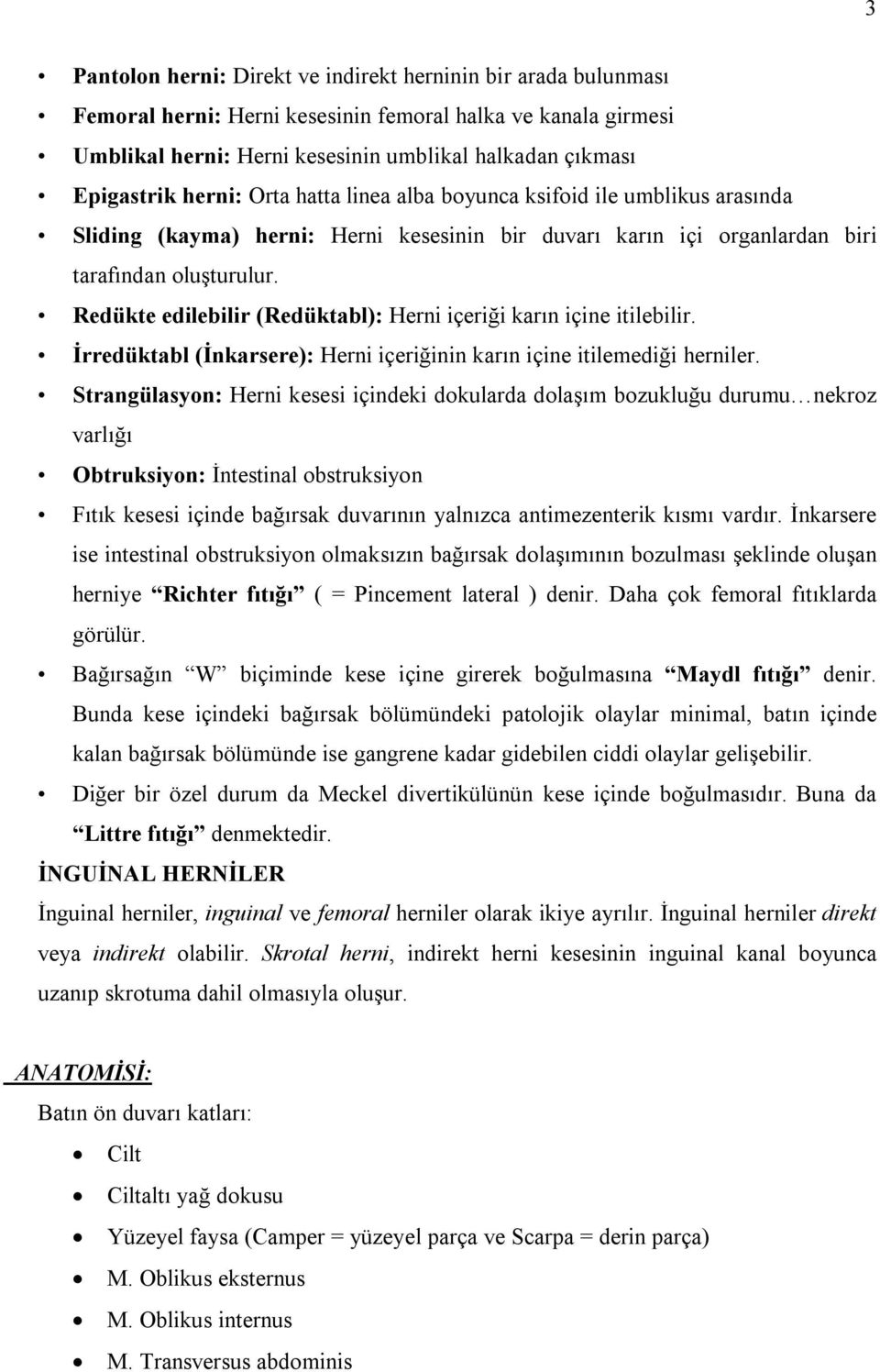 Redükte edilebilir (Redüktabl): Herni içeriği karın içine itilebilir. İrredüktabl (İnkarsere): Herni içeriğinin karın içine itilemediği herniler.