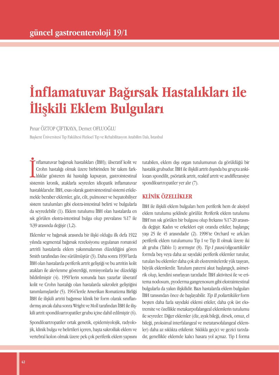 sistemin kronik, ataklarla seyreden idiopatik inflamatuvar hastalıklarıdır.