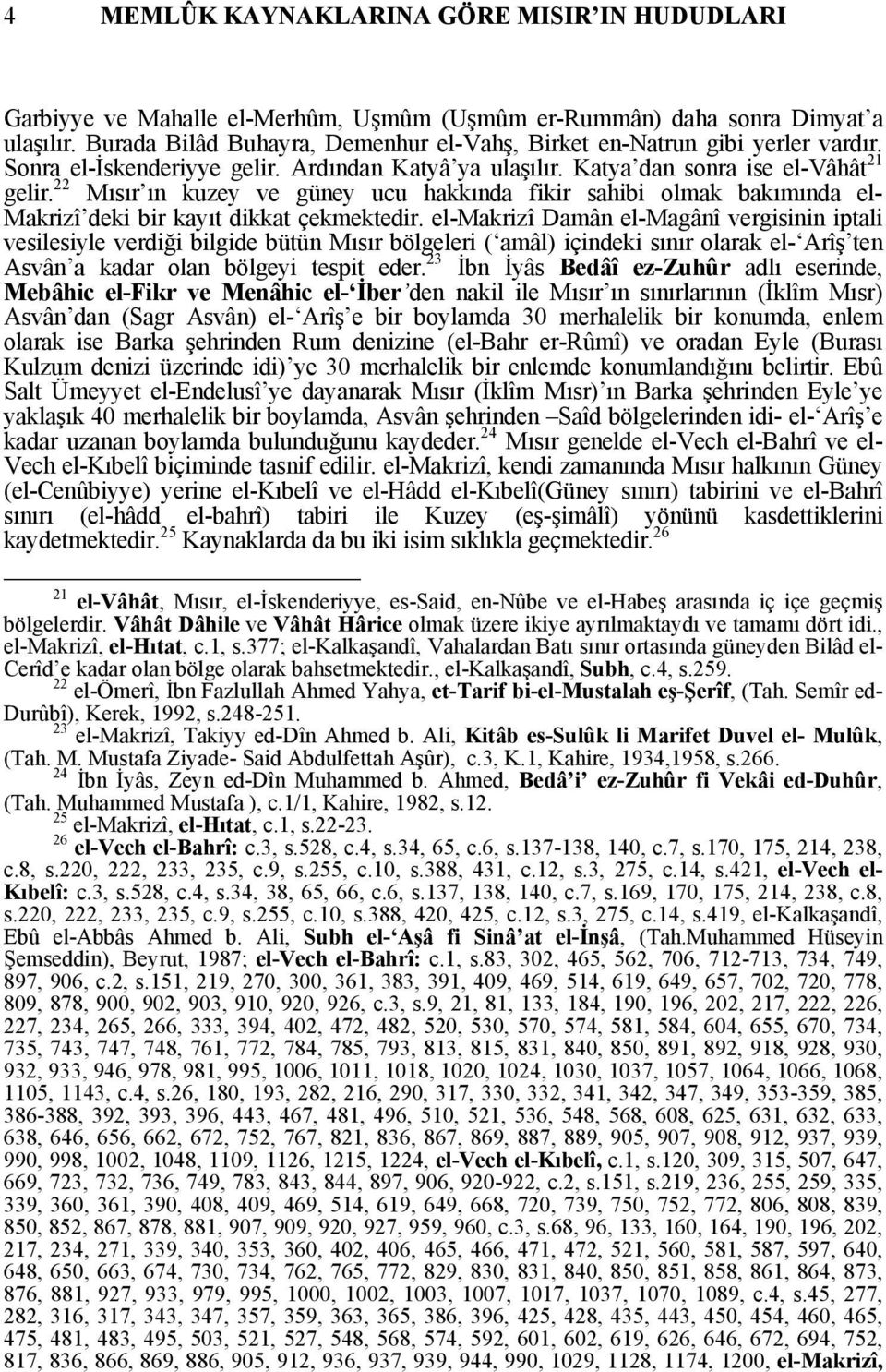 22 Mısır ın kuzey ve güney ucu hakkında fikir sahibi olmak bakımında el- Makrizî deki bir kayıt dikkat çekmektedir.