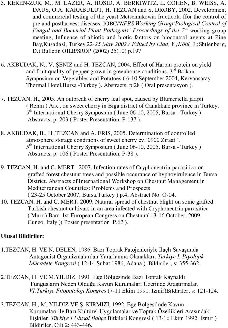 IOBC/WPRS Working Group Biological Control of Fungal and Bacterial Plant Pathogens Proceedings of the 7 th working group meeting, Influence of abiotic and biotic factors on biocontrol agents at Pine