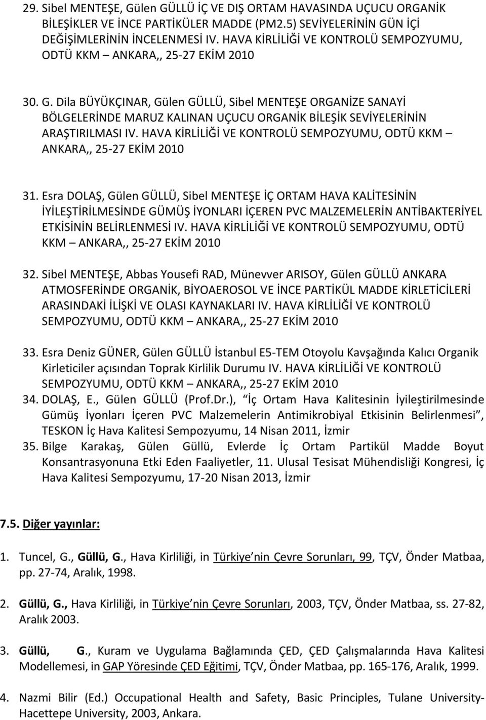 Dila BÜYÜKÇINAR, Gülen GÜLLÜ, Sibel MENTEŞE ORGANİZE SANAYİ BÖLGELERİNDE MARUZ KALINAN UÇUCU ORGANİK BİLEŞİK SEVİYELERİNİN ARAŞTIRILMASI IV.