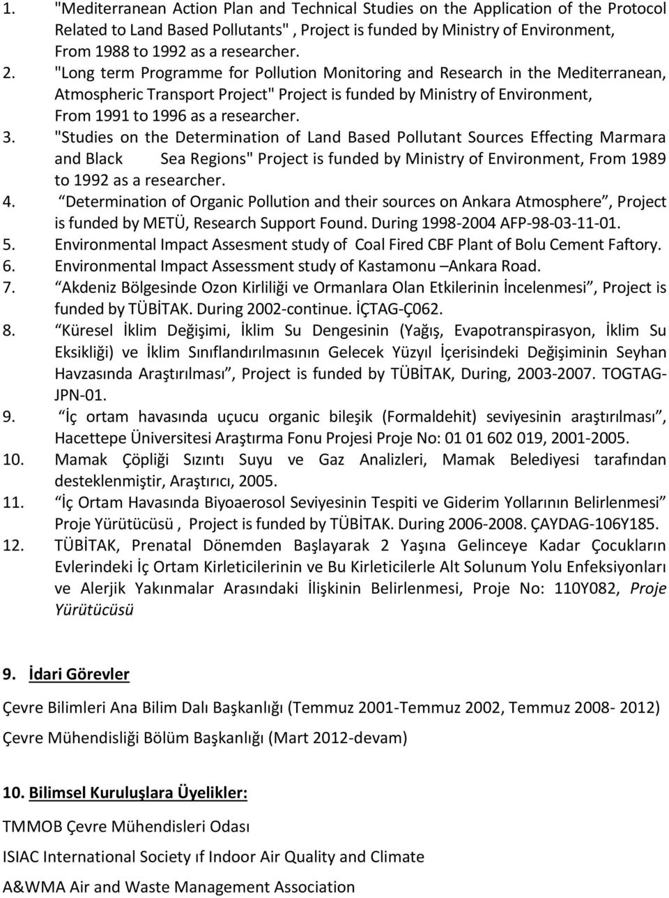 "Long term Programme for Pollution Monitoring and Research in the Mediterranean, Atmospheric Transport Project" Project is funded by Ministry of Environment, From 1991 to 1996 as a researcher. 3.