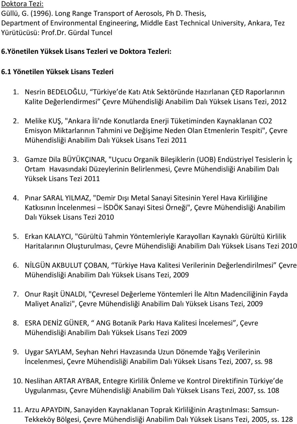 Nesrin BEDELOĞLU, Türkiye de Katı Atık Sektöründe Hazırlanan ÇED Raporlarının Kalite Değerlendirmesi Çevre Mühendisliği Anabilim Dalı Yüksek Lisans Tezi, 2012 2.