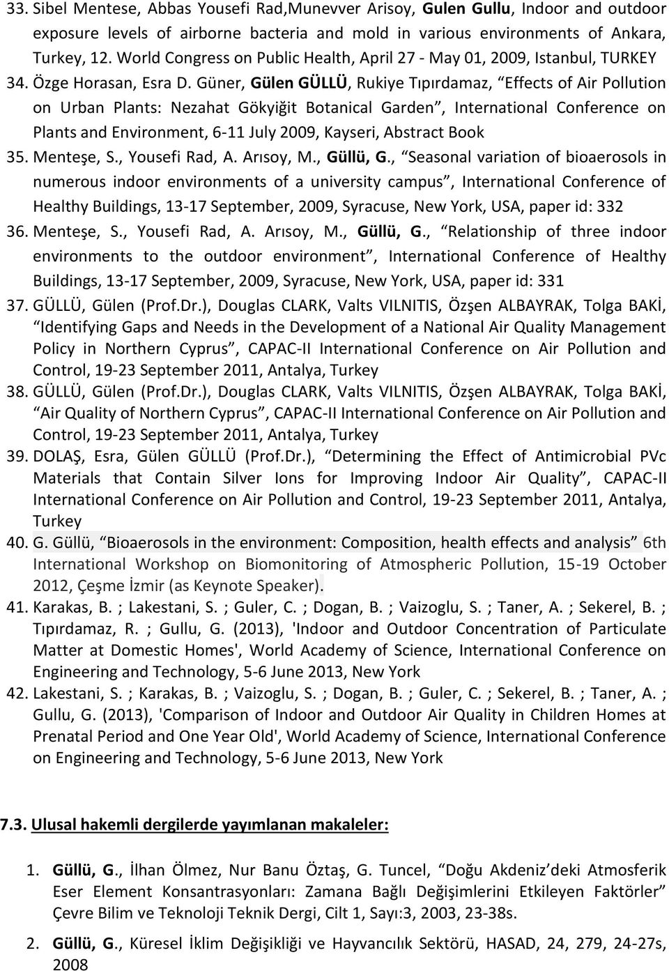 Güner, Gülen GÜLLÜ, Rukiye Tıpırdamaz, Effects of Air Pollution on Urban Plants: Nezahat Gökyiğit Botanical Garden, International Conference on Plants and Environment, 6-11 July 2009, Kayseri,