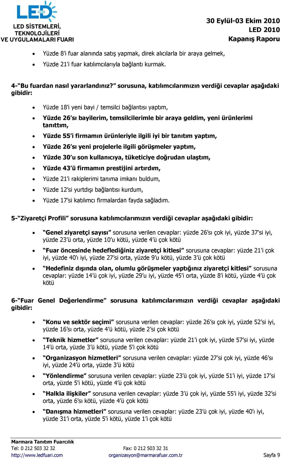 Yüzde 55 i firmamın ürünleriyle ilgili iyi bir tanıtım yaptım, Yüzde 26 sı yeni projelerle ilgili görüģmeler yaptım, Yüzde 30 u son kullanıcıya, tüketiciye doğrudan ulaģtım, Yüzde 43 ü firmamın