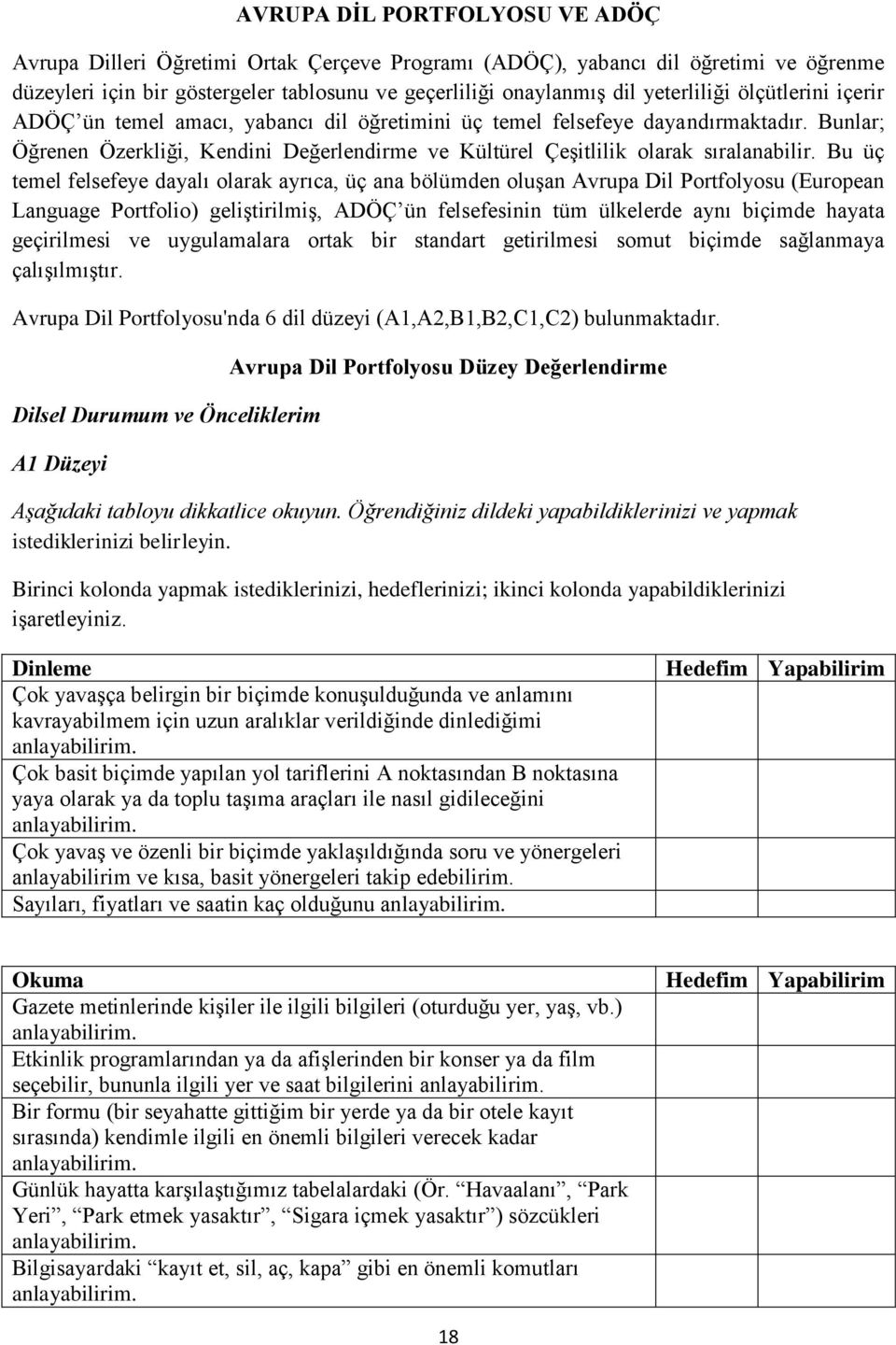 Bunlar; Öğrenen Özerkliği, Kendini Değerlendirme ve Kültürel ÇeĢitlilik olarak sıralanabilir.