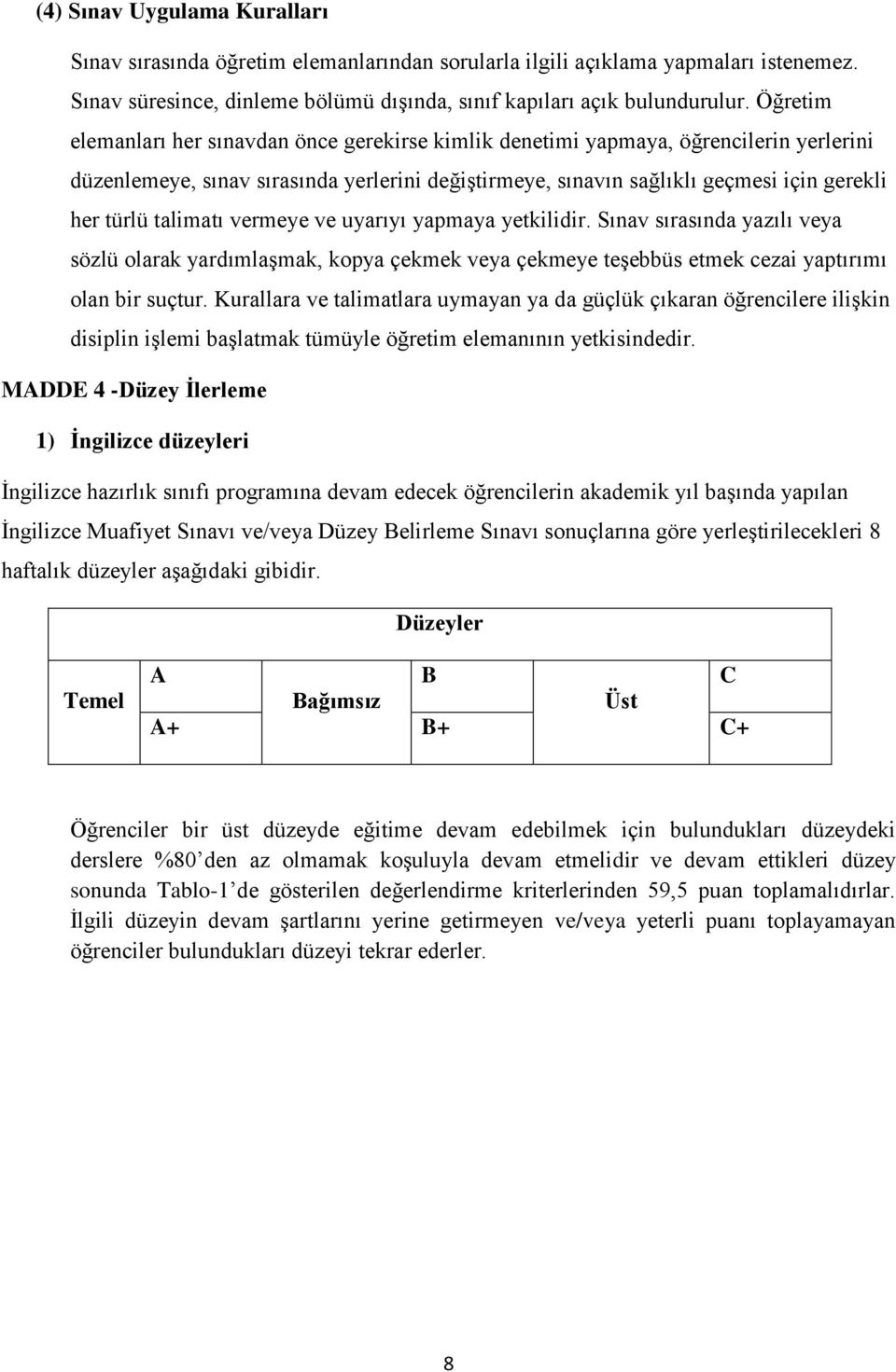 talimatı vermeye ve uyarıyı yapmaya yetkilidir. Sınav sırasında yazılı veya sözlü olarak yardımlaģmak, kopya çekmek veya çekmeye teģebbüs etmek cezai yaptırımı olan bir suçtur.