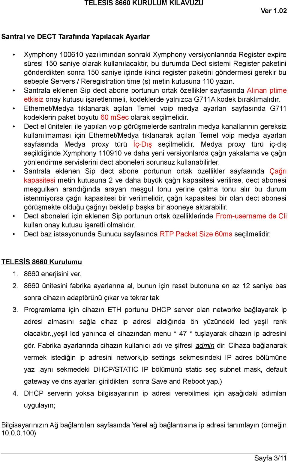 Santrala eklenen Sip dect abone portunun ortak özellikler sayfasında Alınan ptime etkisiz onay kutusu işaretlenmeli, kodeklerde yalnızca G711A kodek bıraklımalıdır.