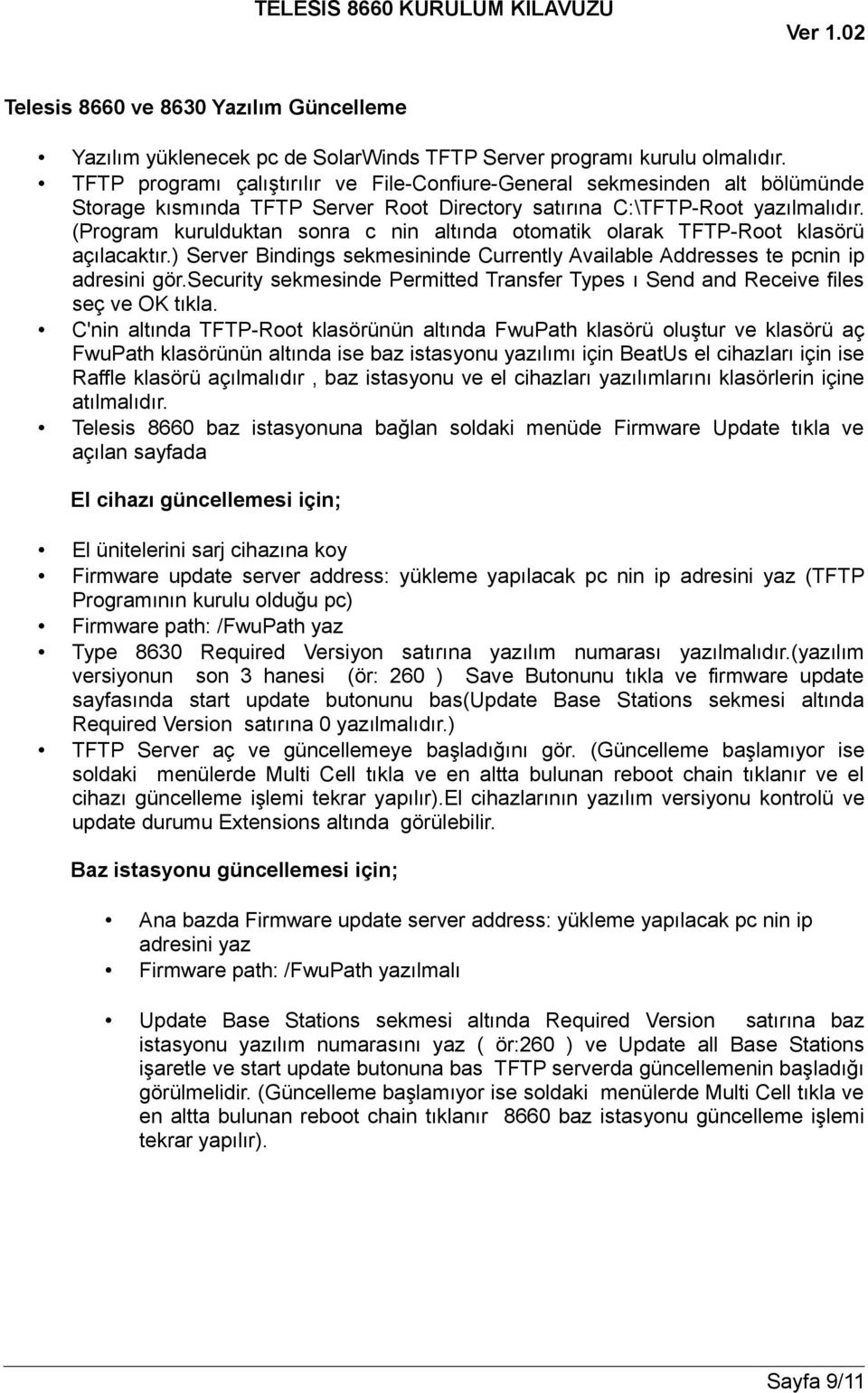 (Program kurulduktan sonra c nin altında otomatik olarak TFTP-Root klasörü açılacaktır.) Server Bindings sekmesininde Currently Available Addresses te pcnin ip adresini gör.