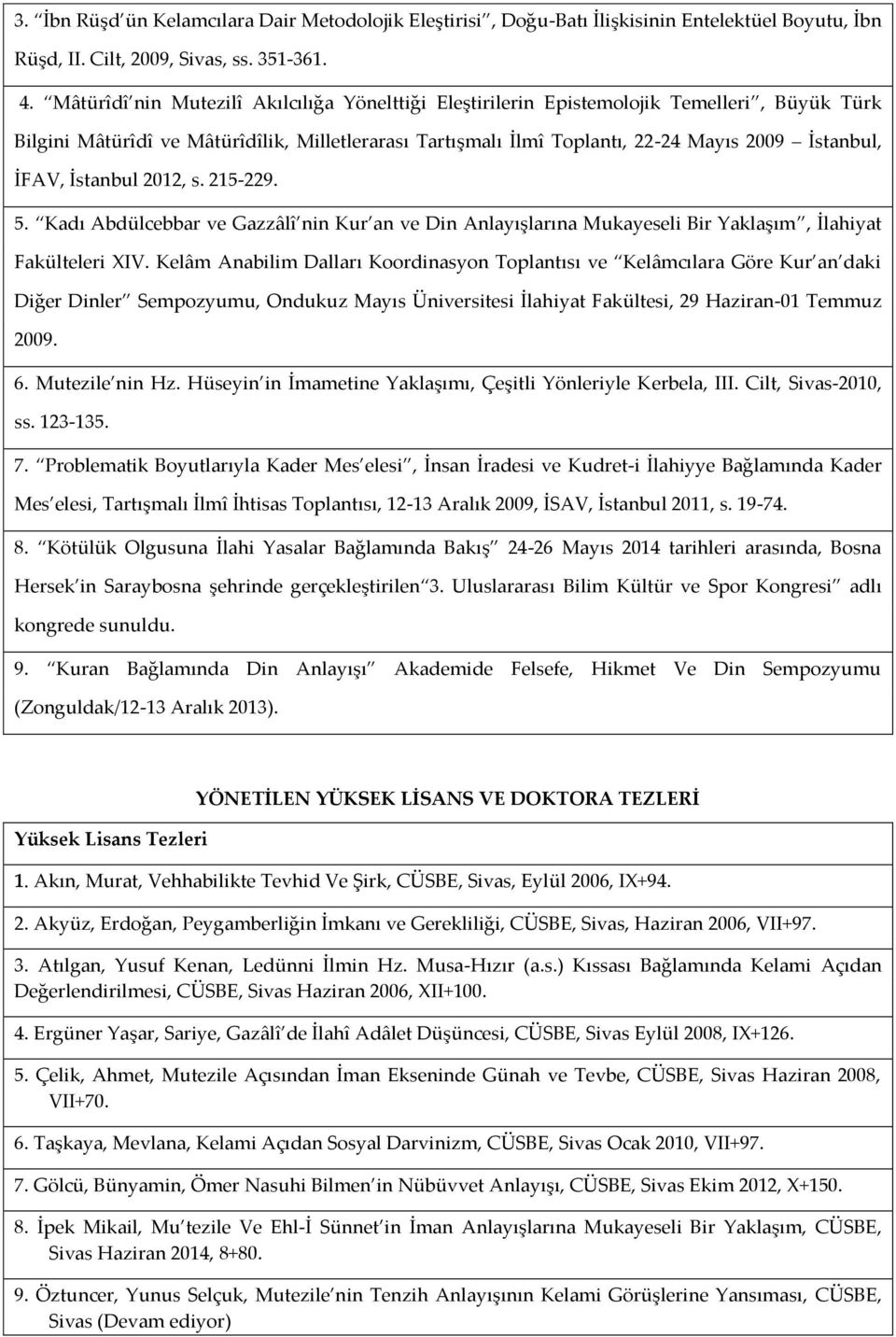 İFAV, İstanbul 2012, s. 215-229. 5. Kadı Abdülcebbar ve Gazzâlî nin Kur an ve Din Anlayışlarına Mukayeseli Bir Yaklaşım, İlahiyat Fakülteleri XIV.